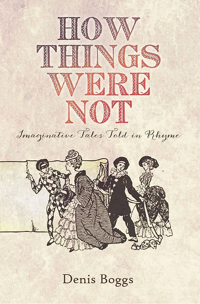 How Things Were Not: Imaginative Tales Told in Rhyme