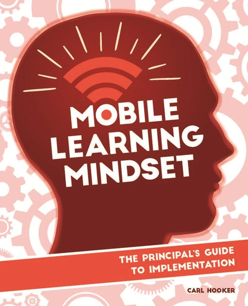 Mobile Learning Mindset: The Principal's Guide to Implementation