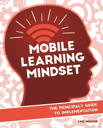 Mobile Learning Mindset: The Principal's Guide to Implementation