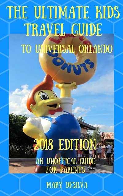 ULTIMATE KIDS TRAVEL GUIDE TO UNIVERSAL ORLANDO 2018, An Unofficial Guide for Parents