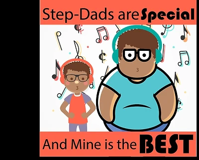 STEP DADS ARE SPECIAL AND MINE IS THE BEST