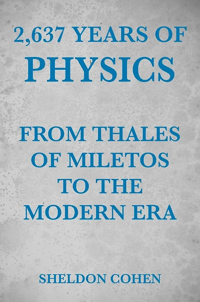 2,637 Years of Physics from Thales Miletos to the Modern Era