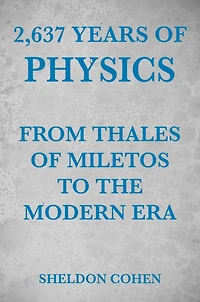 2,637 Years of Physics from Thales Miletos to the Modern Era