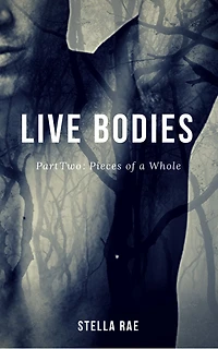 Live Bodies Part Two : Pieces of a Whole