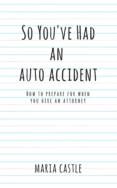 So You've Had An Auto Accident How To Prepare When You Hire An Attorney