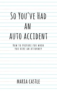 So You've Had An Auto Accident How To Prepare When You Hire An Attorney