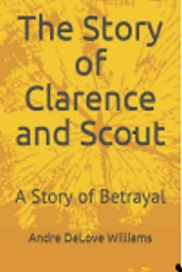 The Story of Clarence and Scout, A Betrayal