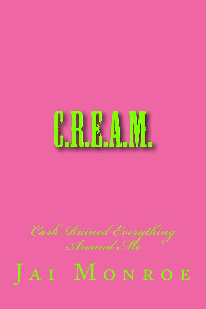 C.R.E.A.M.: Cash Ruined Everything Around Me