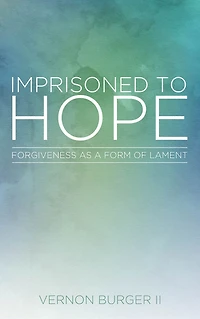 Imprisoned to Hope: Forgiveness as a Form of Lament