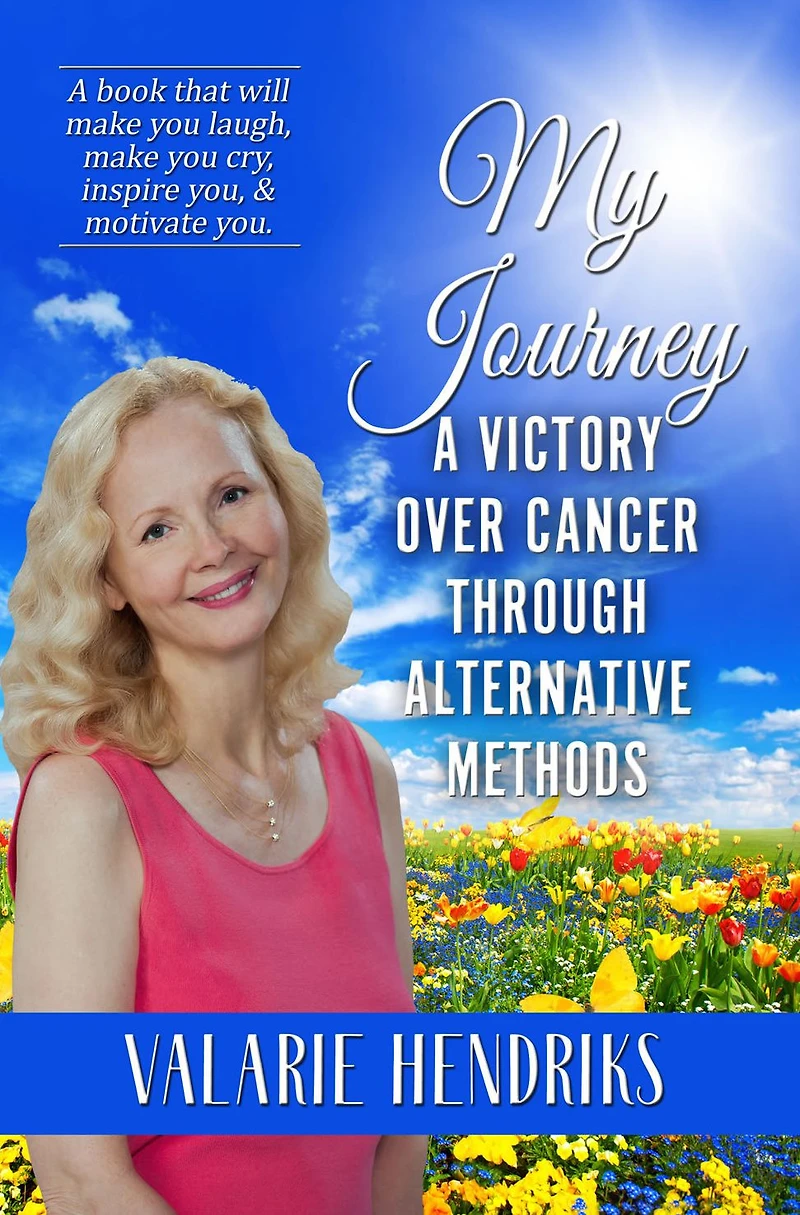 My Journey, A Victory Over Cancer Through Alternative Methods