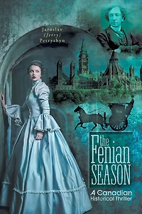 The Fenian Season: A Canadian Historical Thriller