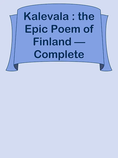 Kalevala : the Epic Poem of Finland Complete