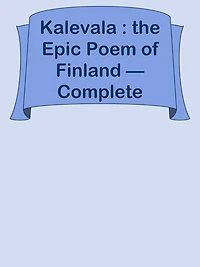 Kalevala : the Epic Poem of Finland Complete