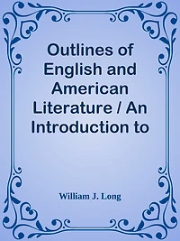 Outlines of English and American Literature / An Introduction to the Chief Writers o