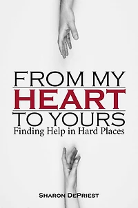 From My Heart To Yours: Finding Help in Hard Places