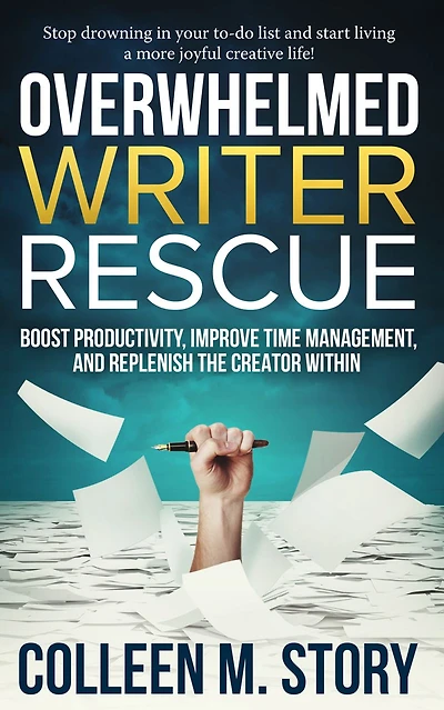 Overwhelmed Writer Rescue: Boost Productivity, Improve Time Management, and Replenish the Creator Within
