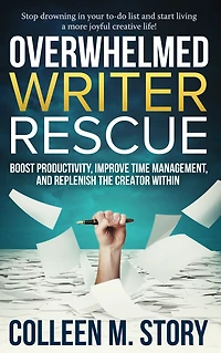 Overwhelmed Writer Rescue: Boost Productivity, Improve Time Management, and Replenish the Creator Within