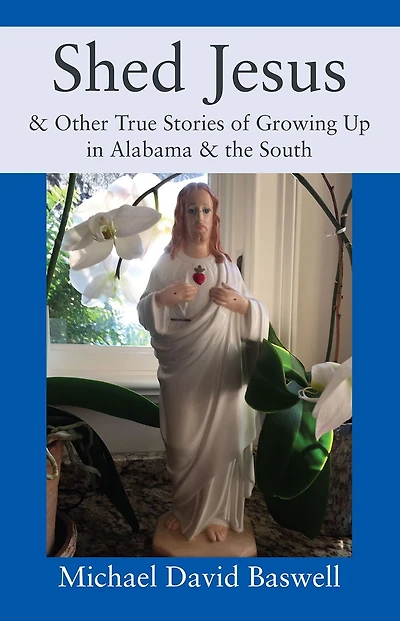 Shed Jesus: & Other True Stories of Growing Up Alabama the South