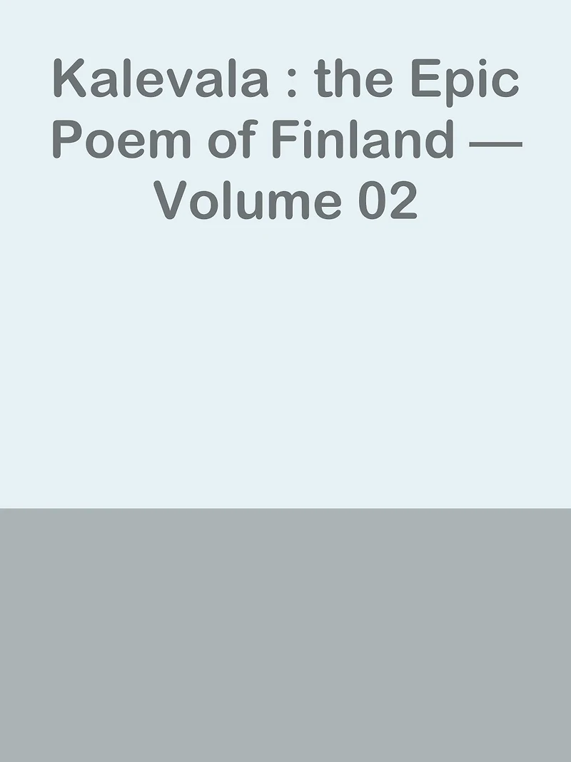 Kalevala : the Epic Poem of Finland Volume 02