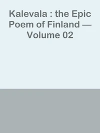 Kalevala : the Epic Poem of Finland Volume 02