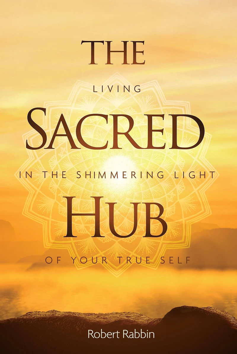 the Sacred Hub: Living Shimmering Light of Your True Self