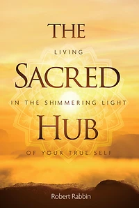 the Sacred Hub: Living Shimmering Light of Your True Self