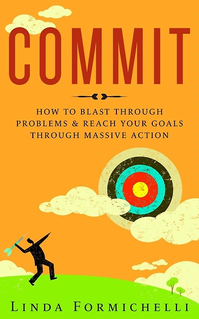 Commit: How to Blast Through Problems & Reach Your Goals Massive Action