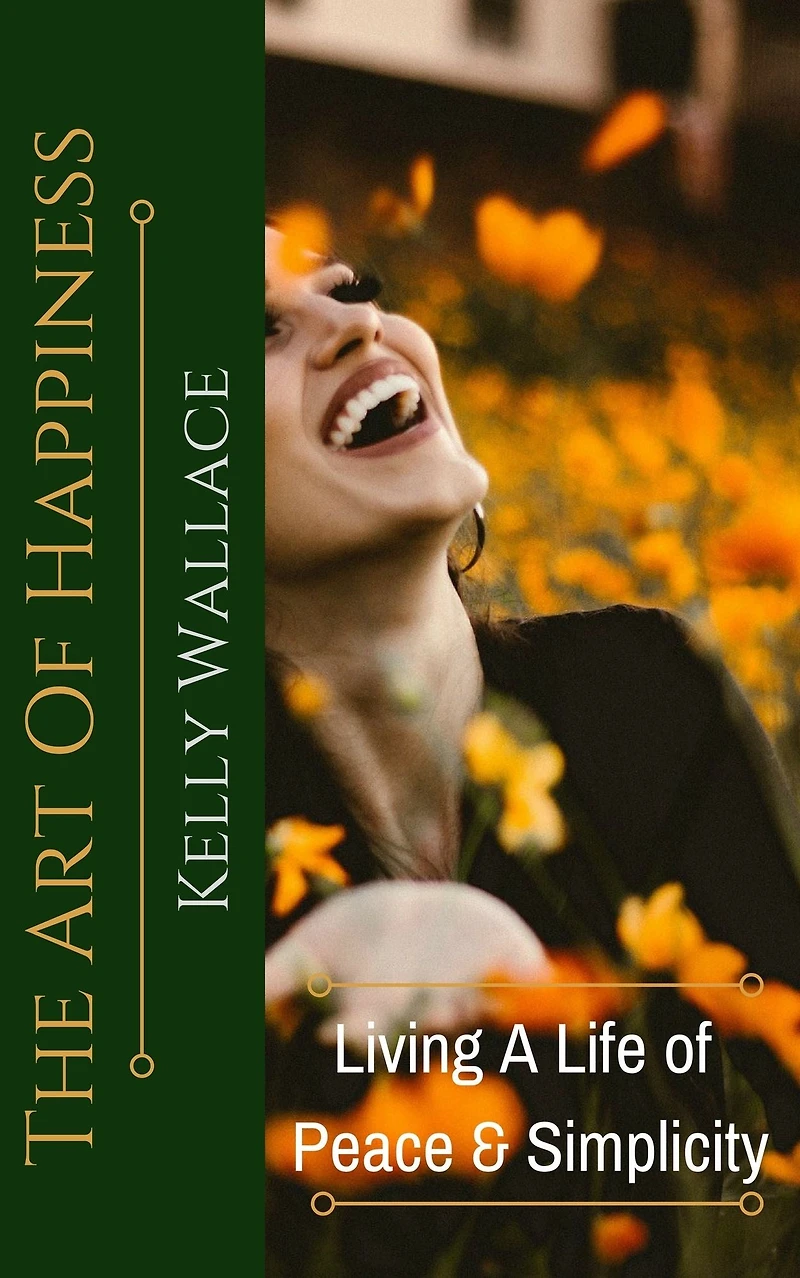The Art Of Happiness - Living A Life Of Peace And Simplicity