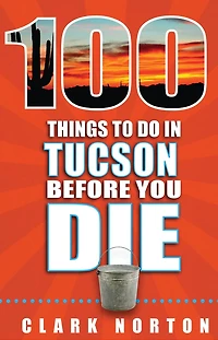 100 Things to Do in Tucson Before You Die