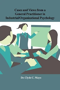Cases and Views from a General Practitioner in Industrial/Organizational Psychology