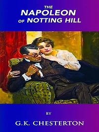 G.K. Chesterton The Napoleon of Notting Hill