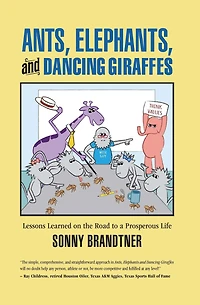 Ants, Elephants, and Dancing Giraffes: Lessons Learned on the Road to a Prosperous Life