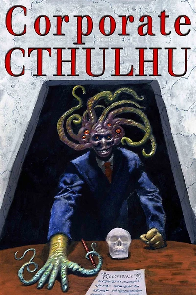 Corporate Cthulhu: Lovecraftian Tales of Bureaucratic Nightmare