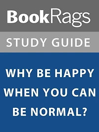 Summary & Study Guide: Why Be Happy When You Can Be Normal?