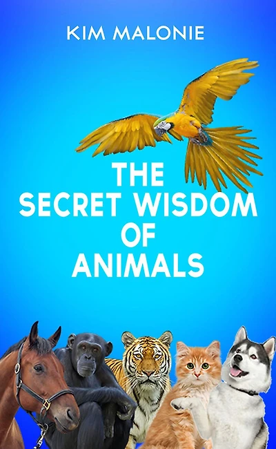 The Secret Wisdom of Animals by The Animal Whisperer Kim Malonie