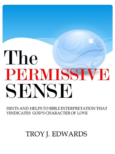 The Permissive Sense: Hints and Helps to Bible Interpretation that Vindicates Gods Character of Love
