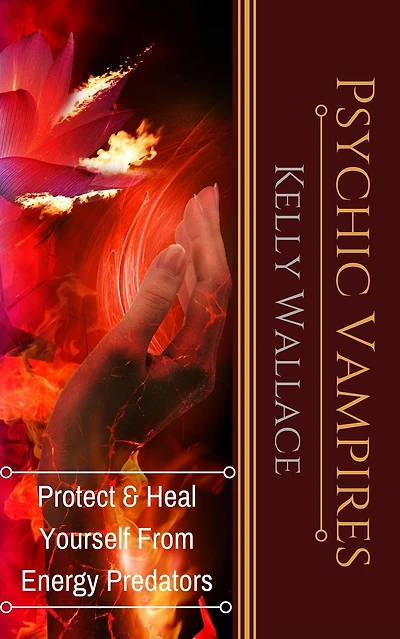 Psychic Vampires - Protect And Heal Yourself From Energy Predators