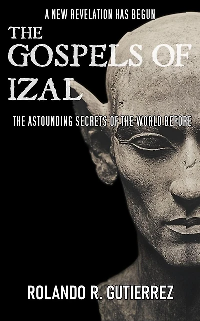 The Gospels Of Izal-The Astounding Secrets of the World Before