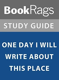 Summary & Study Guide: One Day I Will Write About This Place