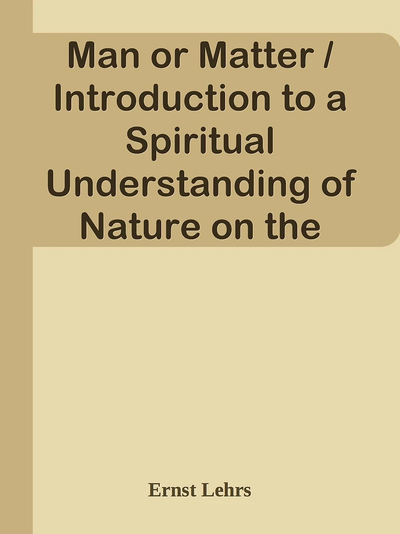 Man or Matter / Introduction to a Spiritual Understanding of Nature on the Basis of