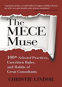 The MECE Muse: 100+ Selected Practices, Unwritten Rules, and Habits of Great Consultants
