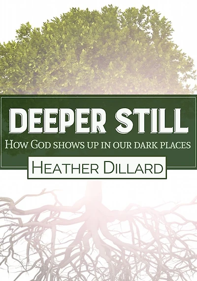 Deeper Still: How God Shows Up in Our Dark Places
