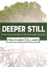 Deeper Still: How God Shows Up in Our Dark Places