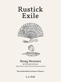 Rustick Exile. Being Memoirs by Clorinda Cathcart (that has been a Lady of the Town these several years)