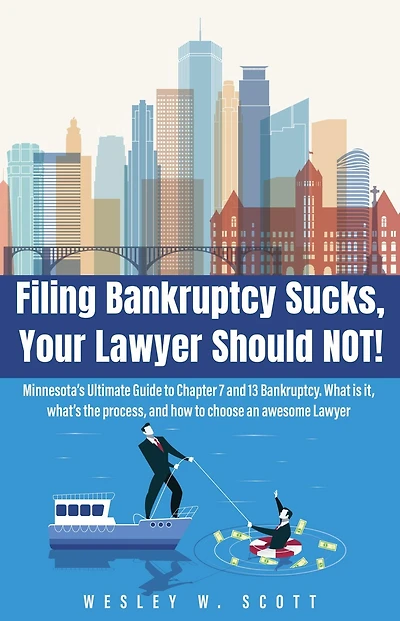 Filing Bankruptcy Sucks, Your Lawyer Should NOT!: Minnesota's Ultimate Guide to Chapter 7 and 13 Bankruptcy. What is it, what's the process, and how to choose an awesome