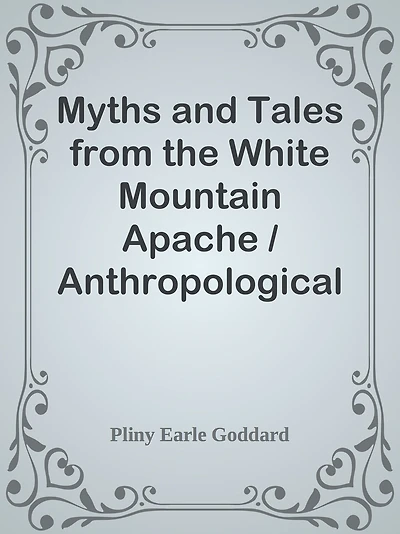 Myths and Tales from the White Mountain Apache / Anthropological Papers of the Ameri
