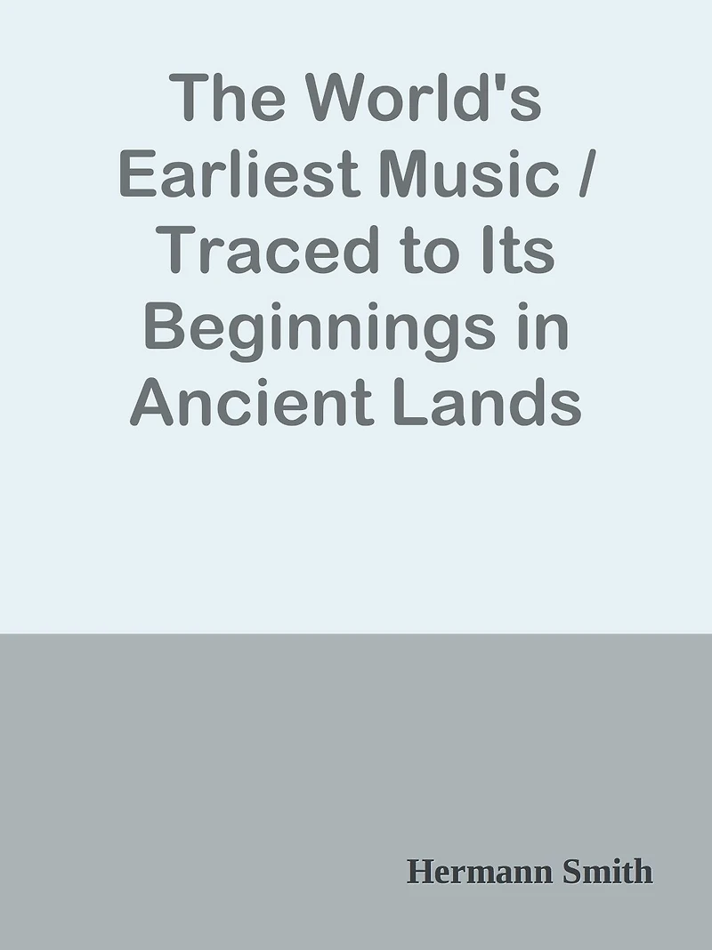The World's Earliest Music / Traced to Its Beginnings in Ancient Lands
