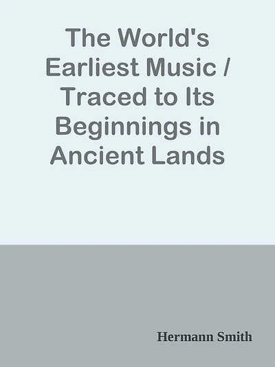The World's Earliest Music / Traced to Its Beginnings in Ancient Lands