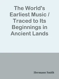 The World's Earliest Music / Traced to Its Beginnings in Ancient Lands