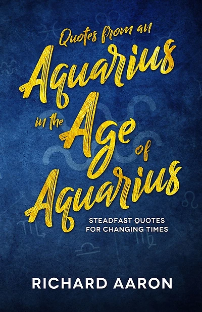 Quotes From an Aquarius in the Age of Aquarius